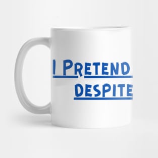 I Pretend to be happy despite the pain. Cancer Fighter Sad Painful Meaningful Words Survival Vibes Typographic Facts slogans for Man's & Woman's Mug